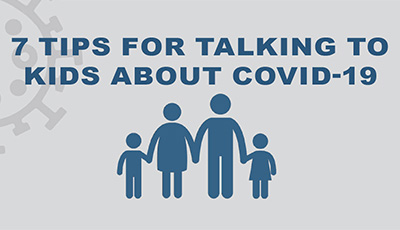7 Tips for Talking to Kids About COVID-19